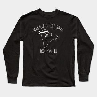 Karate Ghost says Booyah. Funny humor martial arts gift Long Sleeve T-Shirt